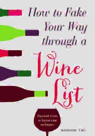 Cómo Fake Your Way a través de una lista de vinos: Consejos y trucos para sonar como un experto