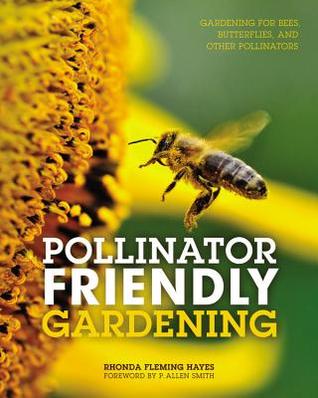Jardinería amigable con polinizadores: Jardinería para abejas, mariposas y otros polinizadores
