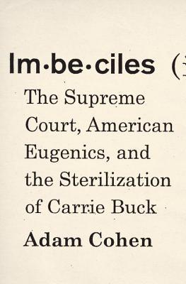 Imbéciles: La Corte Suprema, Eugenia Americana, y la Esterilización de Carrie Buck