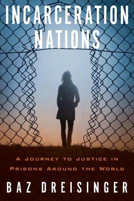 Naciones de encarcelamiento: un viaje a la justicia en prisiones alrededor del mundo