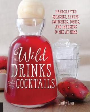 Bebidas y cócteles silvestres: calabazas artesanales, arbustos, switchels, tónicos e infusiones para mezclar en casa