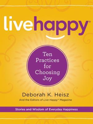 Live Happy: Diez prácticas para elegir la alegría