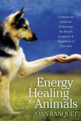 La curación de la energía para los animales: Una guía práctica para realzar la salud, la longevidad, y la felicidad de sus animales domésticos