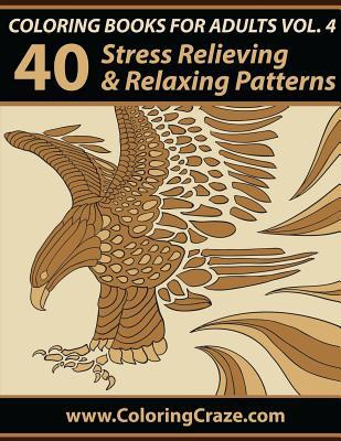 Libros para colorear para adultos Volumen 4: 40 Estímulo y relajación de los patrones, Libros para colorear para adultos Series by Coloringcraze.com