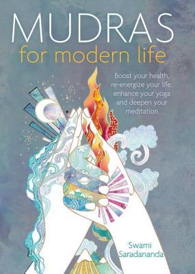 Mudras para la vida moderna: Potencie su salud, re-energice su vida, mejore su yoga y profundice su meditación