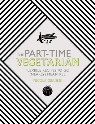 El vegetariano a tiempo parcial: recetas flexibles para ir (casi) sin carne