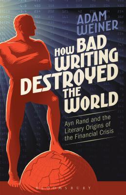 Cómo la mala escritura destruyó el mundo: Ayn Rand y los orígenes literarios de la crisis financiera