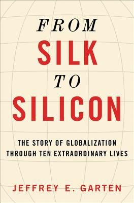 De la seda al silicio: la historia de la globalización a través de diez vidas extraordinarias