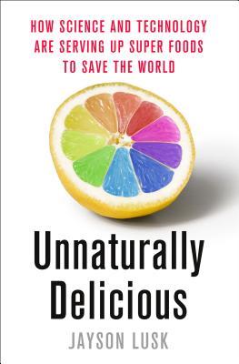 Unnaturally Delicious: Cómo la ciencia y la tecnología están sirviendo Super alimentos para salvar el mundo