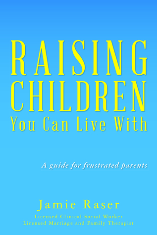 Criando niños con los que usted puede vivir: una guía para padres frustrados