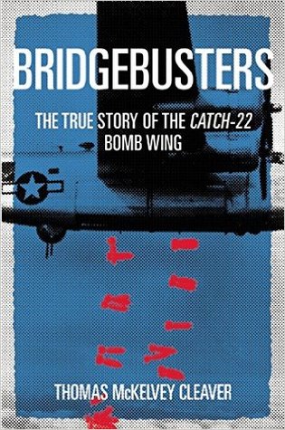 The Bridgebusters: La verdadera historia del ala de la bomba Catch-22