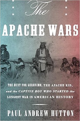 Las guerras Apache: La caza de Geronimo, el niño Apache, y el niño cautivo que comenzó la guerra más larga en la historia de Estados Unidos