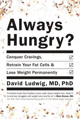 Siempre hambriento ?: conquistar los antojos, rehacer sus células de grasa y perder peso de forma permanente
