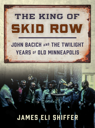 El rey de Skid Row: John Bacich y los años crepusculares de Old Minneapolis