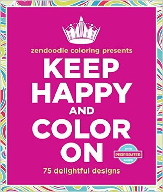 Los regalos del colorante de Zendoodle guardan feliz y color encendido: 75 diseños deliciosos