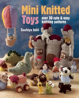 Mini juguetes de punto: más de 30 lindo y fácil patrones de tejer