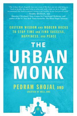 El monje urbano: sabiduría oriental y cortes modernos para detener el tiempo y encontrar el éxito, la felicidad y la paz