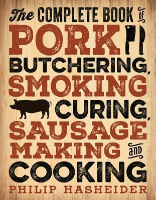 El libro completo de carne de cerdo Butchering, fumar, curar, fabricación de salchichas y cocina