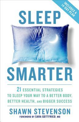 Sueño Inteligente: 21 estrategias esenciales para dormir su camino hacia un mejor cuerpo, una mejor salud y un mayor éxito