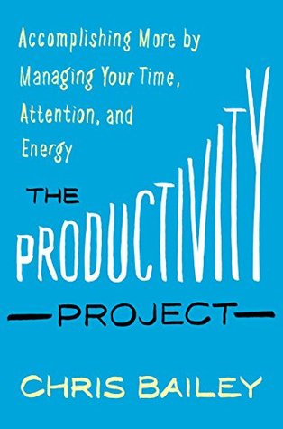 El Proyecto de Productividad: Lograr más por administrar su tiempo, atención y energía