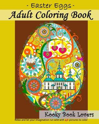 Libro para colorear adulto: Huevos de Pascua: Relájese y deje que su imaginación corra salvaje con 40 buenas fotos para colorear