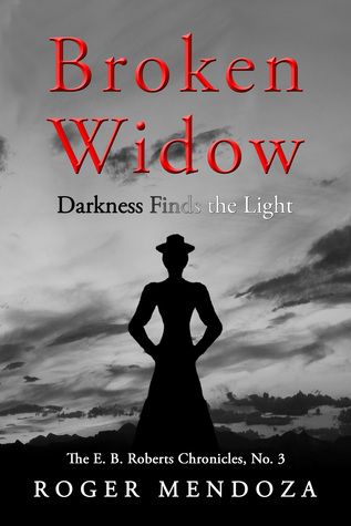 Broken Widow: La Oscuridad Encuentra La Luz (The E. B. Roberts Chronicles No. 3)