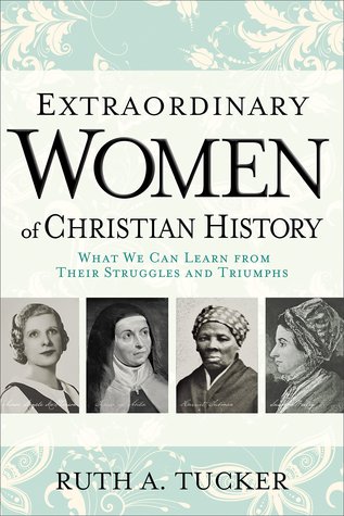 Mujeres extraordinarias de la historia cristiana: lo que podemos aprender de sus luchas y triunfos