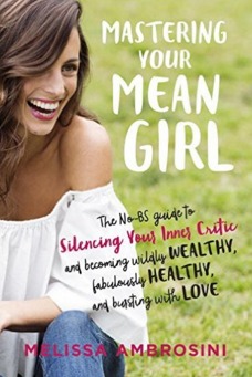 Mastering Your Mean Girl: La guía de No-BS para silenciar a su crítico interno y convertirse en salvajemente ricos, fabulosamente sanos y llenos de amor