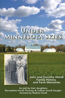 Bajo Minnesota Skies: John y Dorothy Hondl Historia de la Familia y Memorias de Granja