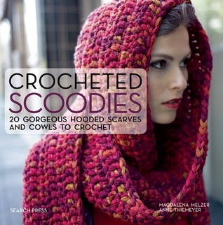 Crocheted Scoodies: 20 hermosas bufandas con capucha y capuchas para crochet
