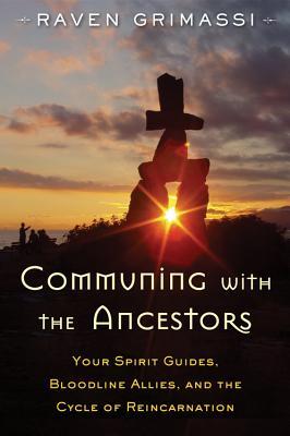 Comunicando con los antepasados: Sus guías espirituales, aliados de la línea de sangre y el ciclo de la reencarnación