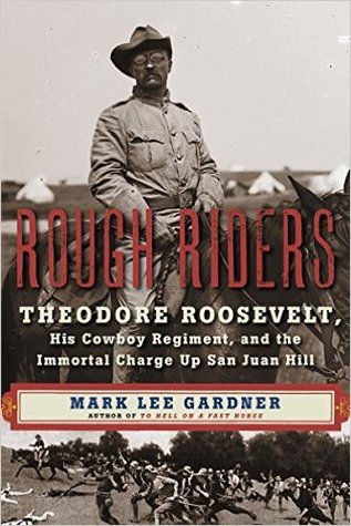Rough Riders: Theodore Roosevelt, su regimiento de vaqueros y la carga inmortal de San Juan Hill