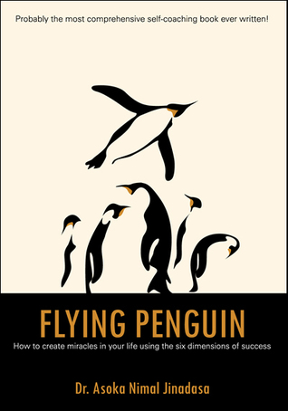 Flying Penguin: Cómo crear milagros en tu vida usando las seis dimensiones del éxito