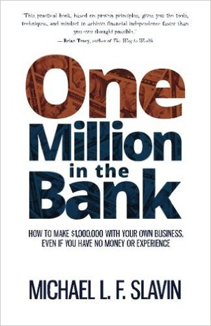 Un millón en el banco: Cómo hacer $ 1.000.000 con su propio negocio, incluso si usted no tiene dinero o experiencia