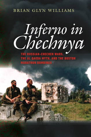 Inferno en Chechenia: las guerras ruso-chechenas, el mito de Al Qaeda y los atentados de maratón de Boston