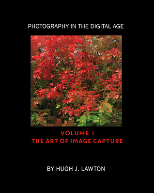 La fotografía en la era digital: Volumen I - El arte de la captura de imágenes