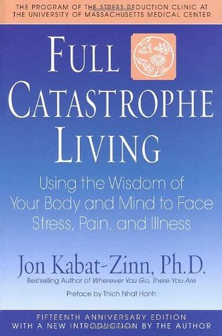 Vida Catastrófica Completa: Utilizando la Sabiduría de Su Cuerpo y Mente para Afrontar el Estrés, el Dolor y la Enfermedad