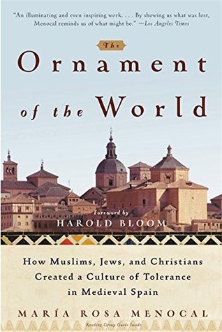 El ornamento del mundo: cómo musulmanes, judíos y cristianos crearon una cultura de tolerancia en la España medieval