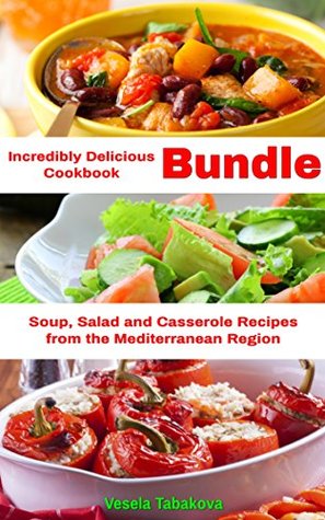 Increíblemente Delicioso Paquete de Recetas: Fácil Sopa, Ensalada y Cazuela Recetas de la Región Mediterránea