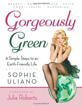 Gorgeously Green: 8 sencillos pasos para una vida amigable con la Tierra