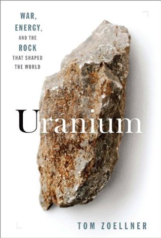 El uranio: la guerra, la energía y la roca que dio forma al mundo