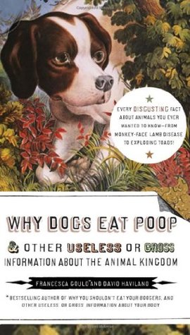 Por qué los perros comen Poop, y otra información inútil o grosera sobre el reino animal