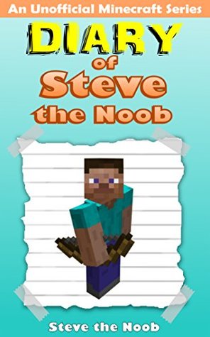 MINECRAFT: Steve the Noob 1 (Un libro no oficial de Minecraft) (Minecraft Kids Book, Minecraft Secrets, Minecraft Stories, Minecraft Book, Minecraft Villagers, ... (Minecraft - Diario de Steve The Noob)