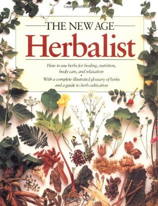 The New Age Herbalist: Cómo usar las hierbas para la curación, la nutrición, el cuidado del cuerpo y la relajación