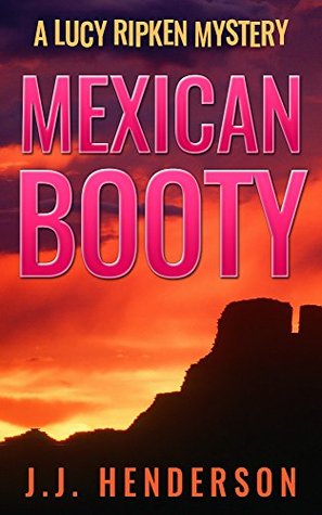 Booty mexicano: Un misterio de Lucy Ripken