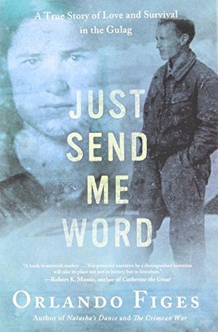 Apenas envíeme la palabra: Una historia verdadera del amor y de la supervivencia en el Gulag