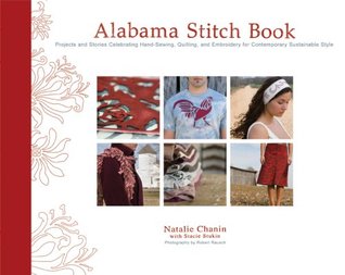 Alabama Stitch Book: Proyectos e historias Celebrando la costura a mano, el acolchado y el bordado para el estilo sostenible contemporáneo
