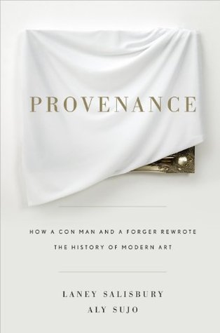 Procedencia: Cómo un Con Man y un Forger Reescribió la Historia del Arte Moderno