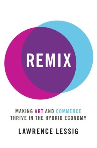 Remix: Hacer arte y comercio prosperar en la economía híbrida