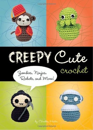 Creepy Cute Crochet: Zombies, Ninjas, Robots, y más!